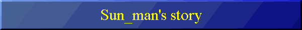 Sun_man's story